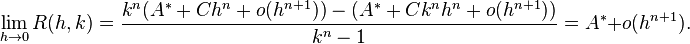 \lim _{{h\rightarrow 0}}R(h,k)={\frac  {k^{n}(A^{*}+Ch^{n}+o(h^{{n+1}}))-(A^{*}+Ck^{n}h^{n}+o(h^{{n+1}}))}{k^{n}-1}}=A^{*}+o(h^{{n+1}}).