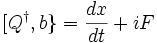 [Q^{\dagger },b\}={\frac  {dx}{dt}}+iF