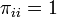 \pi _{{ii}}=1