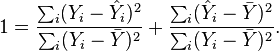 1={\frac  {\sum _{i}(Y_{i}-{\hat  {Y}}_{i})^{2}}{\sum _{i}(Y_{i}-{\bar  {Y}})^{2}}}+{\frac  {\sum _{i}({\hat  {Y}}_{i}-{\bar  {Y}})^{2}}{\sum _{i}(Y_{i}-{\bar  {Y}})^{2}}}.