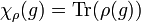 \chi _{{\rho }}(g)={\mathrm  {Tr}}(\rho (g))\,