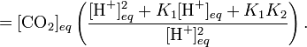 =[{\textrm  {CO}}_{2}]_{{eq}}\left({\frac  {[{\textrm  {H}}^{+}]_{{eq}}^{2}+K_{1}[{\textrm  {H}}^{+}]_{{eq}}+K_{1}K_{2}}{[{\textrm  {H}}^{+}]_{{eq}}^{2}}}\right).