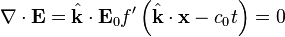 \nabla \cdot {\mathbf  {E}}={\hat  {{\mathbf  {k}}}}\cdot {\mathbf  {E}}_{0}f'\left({\hat  {{\mathbf  {k}}}}\cdot {\mathbf  {x}}-c_{0}t\right)=0