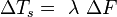 \Delta T_{s}=~\lambda ~\Delta F