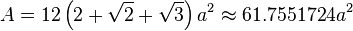 A=12\left(2+{\sqrt  {2}}+{\sqrt  {3}}\right)a^{2}\approx 61.7551724a^{2}