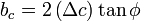 b_{c}=2\left(\Delta c\right)\tan \phi 