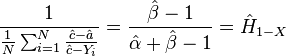 {\frac  {1}{{\frac  {1}{N}}\sum _{{i=1}}^{N}{\frac  {{\hat  {c}}-{\hat  {a}}}{{\hat  {c}}-Y_{i}}}}}={\frac  {{\hat  {\beta }}-1}{{\hat  {\alpha }}+{\hat  {\beta }}-1}}={\hat  {H}}_{{1-X}}