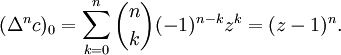 (\Delta ^{n}c)_{0}=\sum _{{k=0}}^{n}{\binom  nk}(-1)^{{n-k}}z^{k}=(z-1)^{n}.