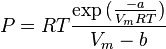 P=RT{\frac  {\exp {({\frac  {-a}{V_{m}RT}})}}{V_{m}-b}}