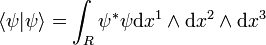 \langle \psi |\psi \rangle =\int _{R}\psi ^{*}\psi {\mathrm  {d}}x^{1}\wedge {\mathrm  {d}}x^{2}\wedge {\mathrm  {d}}x^{3}