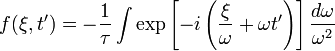 f(\xi ,t')=-{\frac  {1}{\tau }}\int \exp \left[-i\left({\frac  {\xi }{\omega }}+\omega t'\right)\right]{\frac  {d\omega }{\omega ^{2}}}