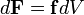 d{\mathbf  {F}}={\mathbf  {f}}dV