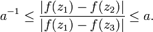 \displaystyle {a^{{-1}}\leq {|f(z_{1})-f(z_{2})| \over |f(z_{1})-f(z_{3})|}\leq a.}