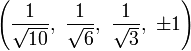 \left({\frac  {1}{{\sqrt  {10}}}},\ {\frac  {1}{{\sqrt  {6}}}},\ {\frac  {1}{{\sqrt  {3}}}},\ \pm 1\right)