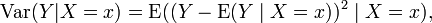 \operatorname {Var}(Y|X=x)=\operatorname {E}((Y-\operatorname {E}(Y\mid X=x))^{{2}}\mid X=x),