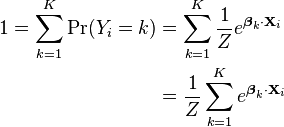 {\begin{aligned}1=\sum _{{k=1}}^{{K}}\Pr(Y_{i}=k)&=\sum _{{k=1}}^{{K}}{\frac  {1}{Z}}e^{{{\boldsymbol  \beta }_{k}\cdot {\mathbf  {X}}_{i}}}\\&={\frac  {1}{Z}}\sum _{{k=1}}^{{K}}e^{{{\boldsymbol  \beta }_{k}\cdot {\mathbf  {X}}_{i}}}\\\end{aligned}}