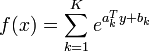 f(x)=\sum _{{k=1}}^{K}e^{{a_{k}^{T}y+b_{k}}}