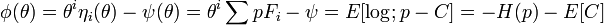 \phi (\theta )=\theta ^{i}\eta _{i}(\theta )-\psi (\theta )=\theta ^{i}\sum pF_{i}-\psi =E[\log ;p-C]=-H(p)-E[C]