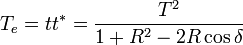 T_{e}=tt^{*}={\frac  {T^{2}}{1+R^{2}-2R\cos \delta }}