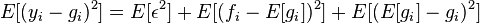 E[(y_{i}-g_{i})^{2}]=E[\epsilon ^{2}]+E[(f_{i}-E[g_{i}])^{2}]+E[(E[g_{i}]-g_{i})^{2}]