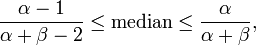 {\frac  {\alpha -1}{\alpha +\beta -2}}\leq {\text{median}}\leq {\frac  {\alpha }{\alpha +\beta }},