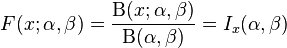 F(x;\alpha ,\beta )={\dfrac  {\mathrm{B} {}(x;\alpha ,\beta )}{\mathrm{B} {}(\alpha ,\beta )}}=I_{x}(\alpha ,\beta )