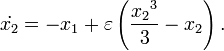 {\dot  {x_{{2}}}}=-x_{{1}}+\varepsilon \left({\frac  {{x_{{2}}}^{{3}}}{3}}-{x_{{2}}}\right).