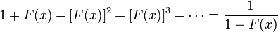 1+F(x)+[F(x)]^{2}+[F(x)]^{3}+\cdots ={\frac  {1}{1-F(x)}}