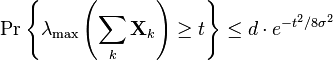 \Pr \left\{\lambda _{{{\text{max}}}}\left(\sum _{k}{\mathbf  {X}}_{k}\right)\geq t\right\}\leq d\cdot e^{{-t^{2}/8\sigma ^{2}}}