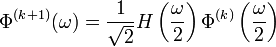 \Phi ^{{(k+1)}}(\omega )={\frac  {1}{{\sqrt  2}}}H\left({\frac  {\omega }{2}}\right)\Phi ^{{(k)}}\left({\frac  {\omega }{2}}\right)