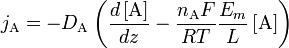 j_{{{\mathrm  {A}}}}=-D_{{{\mathrm  {A}}}}\left({\frac  {d\left[{\mathrm  {A}}\right]}{dz}}-{\frac  {n_{{{\mathrm  {A}}}}F}{RT}}{\frac  {E_{{m}}}{L}}\left[{\mathrm  {A}}\right]\right)