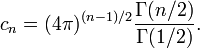 c_{n}=(4\pi )^{{(n-1)/2}}{\frac  {\Gamma (n/2)}{\Gamma (1/2)}}.