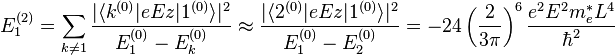 E_{1}^{{(2)}}=\sum _{{k\neq 1}}{\frac  {|\langle k^{{(0)}}|eEz|1^{{(0)}}\rangle |^{2}}{E_{1}^{{(0)}}-E_{k}^{{(0)}}}}\approx {\frac  {|\langle 2^{{(0)}}|eEz|1^{{(0)}}\rangle |^{2}}{E_{1}^{{(0)}}-E_{2}^{{(0)}}}}=-24\left({\frac  {2}{3\pi }}\right)^{{6}}{\frac  {e^{{2}}E^{{2}}m_{e}^{{*}}L^{{4}}}{\hbar ^{{2}}}}