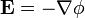 {\mathbf  {E}}=-\nabla \phi 