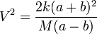 V^{2}={\frac  {2k(a+b)^{2}}{M(a-b)}}