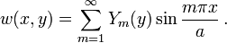 w(x,y)=\sum _{{m=1}}^{\infty }Y_{m}(y)\sin {\frac  {m\pi x}{a}}\,.