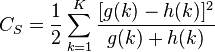 C_{S}={\frac  {1}{2}}\sum _{{k=1}}^{K}{\frac  {[g(k)-h(k)]^{2}}{g(k)+h(k)}}