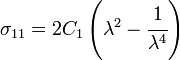 \sigma _{{11}}=2C_{1}\left(\lambda ^{2}-{\cfrac  {1}{\lambda ^{4}}}\right)