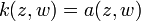 \displaystyle {k(z,w)=a(z,w)}