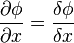 {\frac  {\partial \phi }{\partial x}}={\frac  {\delta \phi }{\delta x}}