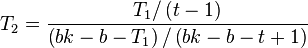 T_{2}={\frac  {T_{1}/\left(t-1\right)}{\left(bk-b-T_{1}\right)/\left(bk-b-t+1\right)}}