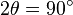 2\theta =90^{\circ }