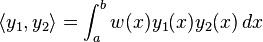 \langle {y_{1},y_{2}}\rangle =\int _{a}^{b}w(x)y_{1}(x)y_{2}(x)\,dx