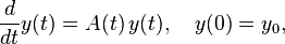 {\frac  {d}{dt}}y(t)=A(t)\,y(t),\quad y(0)=y_{0},