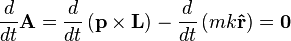 {\frac  {d}{dt}}{\mathbf  {A}}={\frac  {d}{dt}}\left({\mathbf  {p}}\times {\mathbf  {L}}\right)-{\frac  {d}{dt}}\left(mk{\mathbf  {{\hat  {r}}}}\right)={\mathbf  {0}}