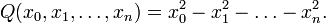 Q(x_{0},x_{1},\ldots ,x_{n})=x_{0}^{2}-x_{1}^{2}-\ldots -x_{n}^{2}.