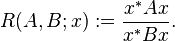 R(A,B;x):={\frac  {x^{*}Ax}{x^{*}Bx}}.