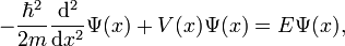 -{\frac  {\hbar ^{2}}{2m}}{\frac  {{\mathrm  {d}}^{2}}{{\mathrm  {d}}x^{2}}}\Psi (x)+V(x)\Psi (x)=E\Psi (x),