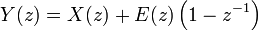 Y(z)=X(z)+E(z)\left(1-z^{{-1}}\right)