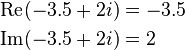 {\begin{aligned}\operatorname {Re}(-3.5+2i)&=-3.5\\\operatorname {Im}(-3.5+2i)&=2\end{aligned}}